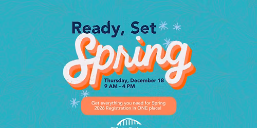 Ready, Set, Spring - Spring 2026 Walk-In Registration