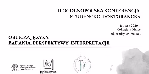 II Og\u00f3lnopolska Konferencja Studencko-Doktorancka Oblicza j\u0119zyka badania, perspektywy, interpretacje