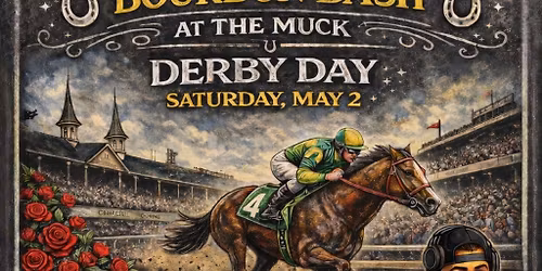 BIG HATS & BOURBON BASH - ANNUAL KENTUCKY PARTY AT THE MUCK!!