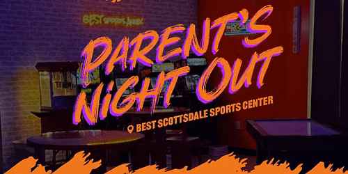Parent's Night Out @ BEST Scottsdale Sports Center