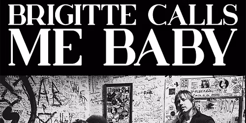 Brigitte Calls Me Baby at Soma