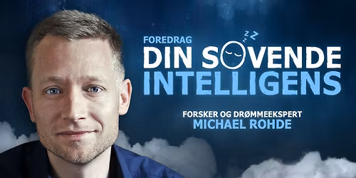 Din sovende intelligens - foredrag med forsker og dr\u00f8mmeekspert Michael Rohde | K\u00f8benhavn