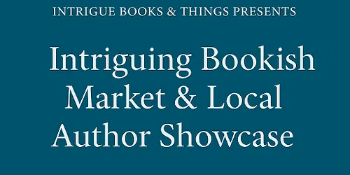 Intriguing Bookish Market & Local Author Showcase