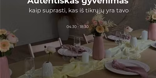 Gyvas renginys: Autenti\u0161kas Tavo gyvenimas