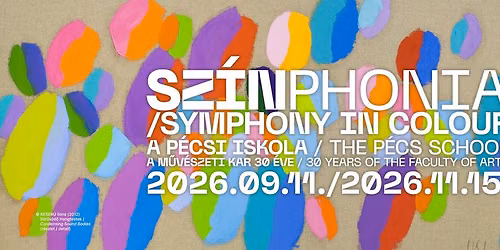 SZ\u00cdNPhonia - A P\u00e9csi Iskola - A M\u0171v\u00e9szeti Kar 30 \u00e9ve \/ Symphony in Colour - The P\u00e9cs School
