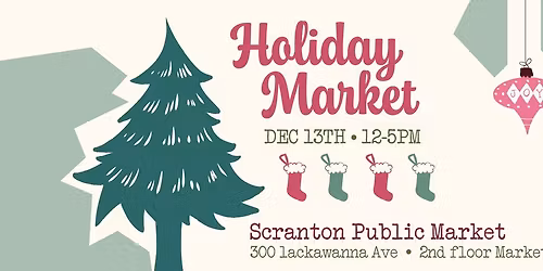 Holiday Market Saturday Dec 13th 12-5pm at Scranton Public Market