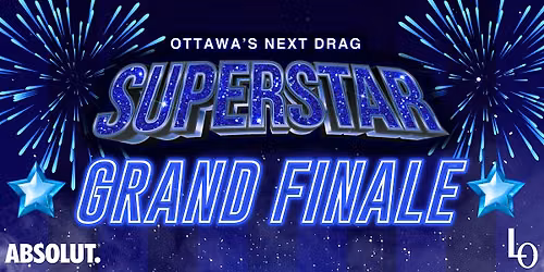 Ottawa's Next Drag Superstar - Grand Finale & Coronation Afterparty