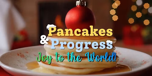 Pancakes & Progress: Joy to the World!