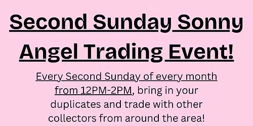 Second Sunday Sonny Angel Trading Event!