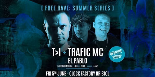Bristol FREE Rave [Summer Series] \u2022 T>I + Trafic MC &amp; El Pablo (Opening Party)