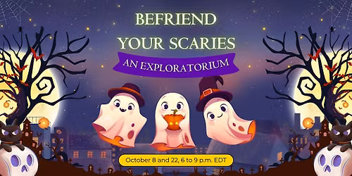 Befriend your scaries: An exploratorium of emotions