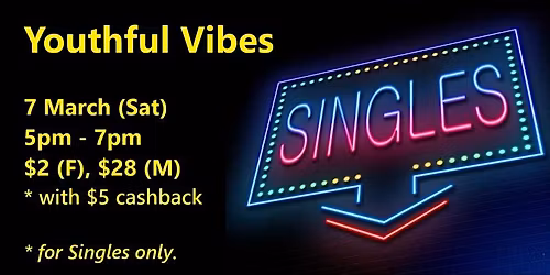 Youthful Vibes (Sat, 7 Mar). singles social event. With $5 cashback.
