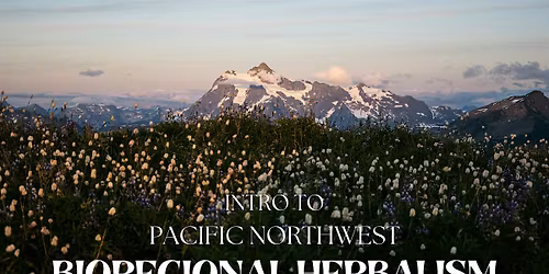 Intro to PNW Bioregional Herbalism
