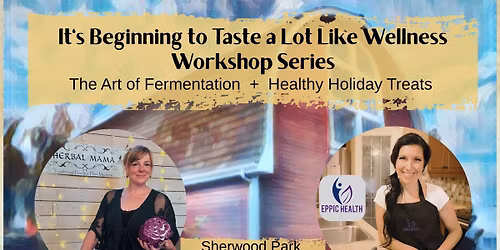 It\u2019s Beginning to Taste a Lot Like Wellness - Workshop Series