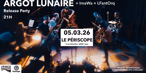 [ARGOT LUNAIRE \u2022 Release Party] + ImaWa + LFantOrq \u2022 Le P\u00e9riscope \u2022 Lyon