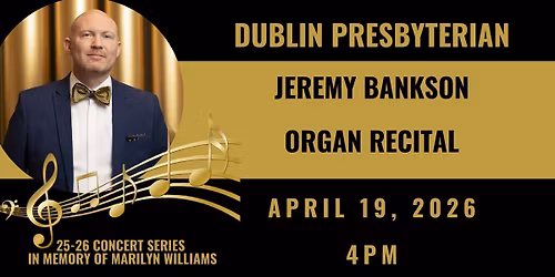 Dublin Presbyterian 25-26 Concert Series: Jeremy Bankson Organ Recital