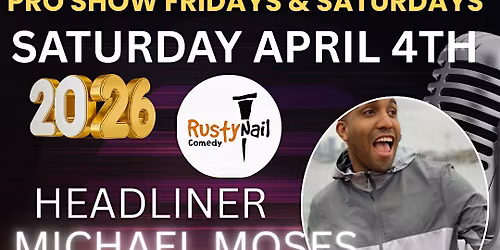 Rusty Nail  Comedy Saturday TWH Social:Michael Moses *8 PM showtime