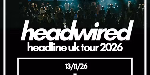 Headwired UK Tour 2026 - Manchester