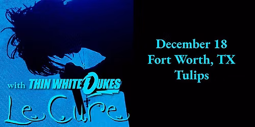 Le Cure + Thin White Dukes at Tulips on 12\/18\/26