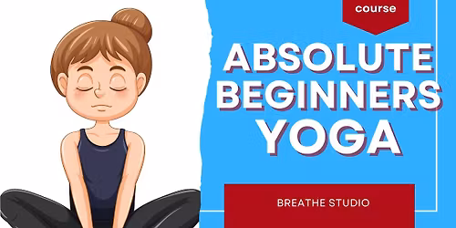 Absolute Beginners Yoga: 6 week course