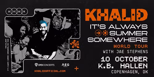 Khalid \u2013 It\u2019s Always Summer Somewhere Tour \u2013 K.B. Hallen (Support: Jae Stephens)