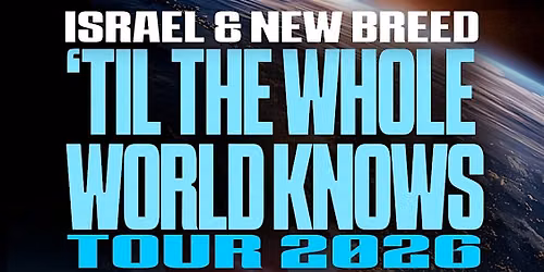 Israel & New Breed -TIL THE WHOLE WORLD KNOWS TOUR BRADFORD UK