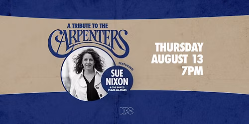 A Tribute to the Carpenters: Featuring Sue Nixon & The Bake's Place All-Stars