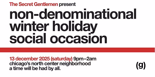 The Secret Gentlemen present: non-denominational winter holiday social occasion