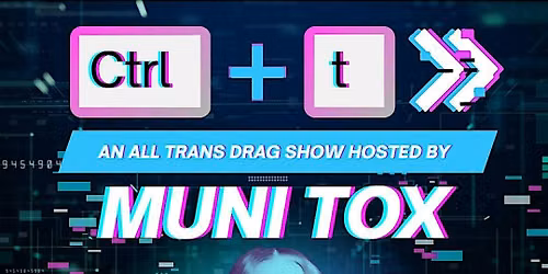 Ctrl + T - An ALL TRANS Drag Show Hosted by Muni Tox