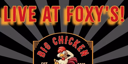 Live Music at Foxy\u2019s! \ud83c\udfb6\ud83c\udfb6 by Big Chicken Dinner!