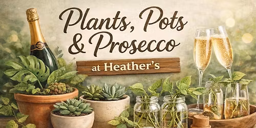 Plants, Pots & Prosecco at Heather's 