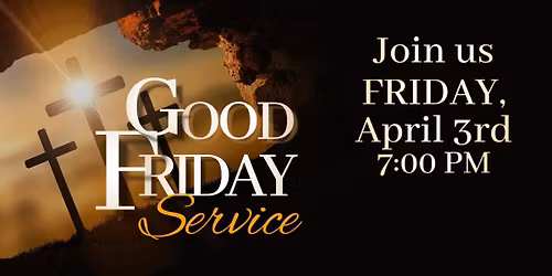 Good Friday Service, April 3rd at 7:00 PM