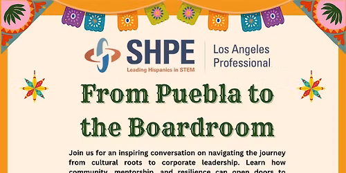 From Puebla to the Boardroom - SHPE LA panel