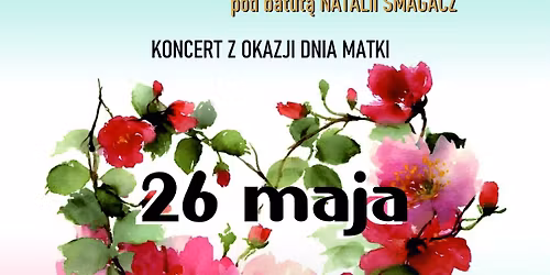 Koncert "Z okazji Dnia Matki" zespo\u0142u Zadyrygowani pod batut\u0105 Natalii Smagacz