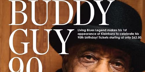 BUDDY GUY 90! wsg The Blood Brothers, feat Buffalo's Ray Hangen! SAT JULY 18, 2026 at KLEINHANS!