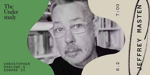 BOOK LAUNCH with Jeffrey Masten: Edward II