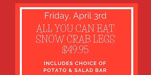 ALL YOU CAN EAT SNOW CRAB LEGS *By reservation only*