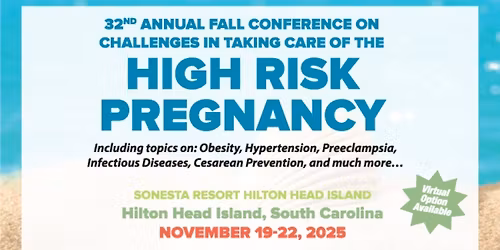 32nd Annual Fall Conference on Challenges in Taking Care of the High Risk Pregnancy