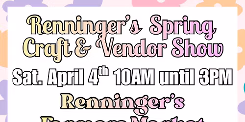 Renninger's Spring Craft & Vendor Show