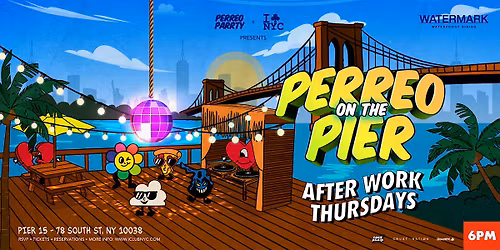 AFTER WORK THURSDAY - PERREO ON THE PIER  @  WATERMARK PIER 15 NYC