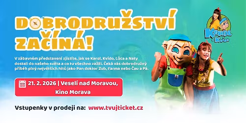 Karol a Kv\u00eddo - Dobrodru\u017estv\u00ed za\u010d\u00edn\u00e1 - VESEL\u00cd NAD MORAVOU 21.2.2026