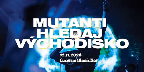 MUTANTI HLEDAJ V\u00ddCHODISKO | Lucerna Music Bar II