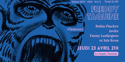 FREDDY TAQUINE : CLAMEURS + Robin Fincker invite Fanny Lasfargues et Seb Brun