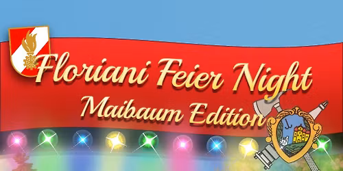 Floriani Feier Night- \u201eMaibaum Edition\u201c