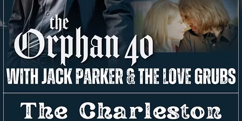 THE ORPHAN 40 \/\/ JACK PARKER \/\/ THE LOVE GRUBS