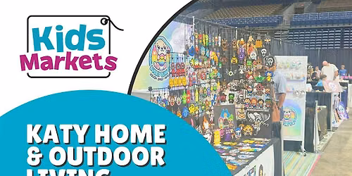 Kids Markets at Katy Home & Outdoor Living Show