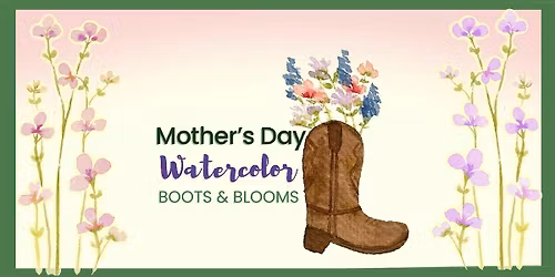 Mother's Day: Boots & Blooms Watercolors