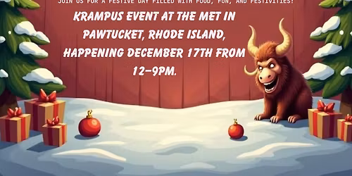 \ud83c\udf84\ud83d\udd25 Krampus Comes to The Met! \ud83d\udd25\ud83c\udf84 December 13th | 12PM\u20139PM | Pawtucket, RI This holiday season,