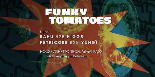 Funky Tomatoes: Rahu b2b Higgs & Petricore b2b Yung\u00ef