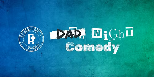 PT Bratton Comedy presents Dad Night Comedy